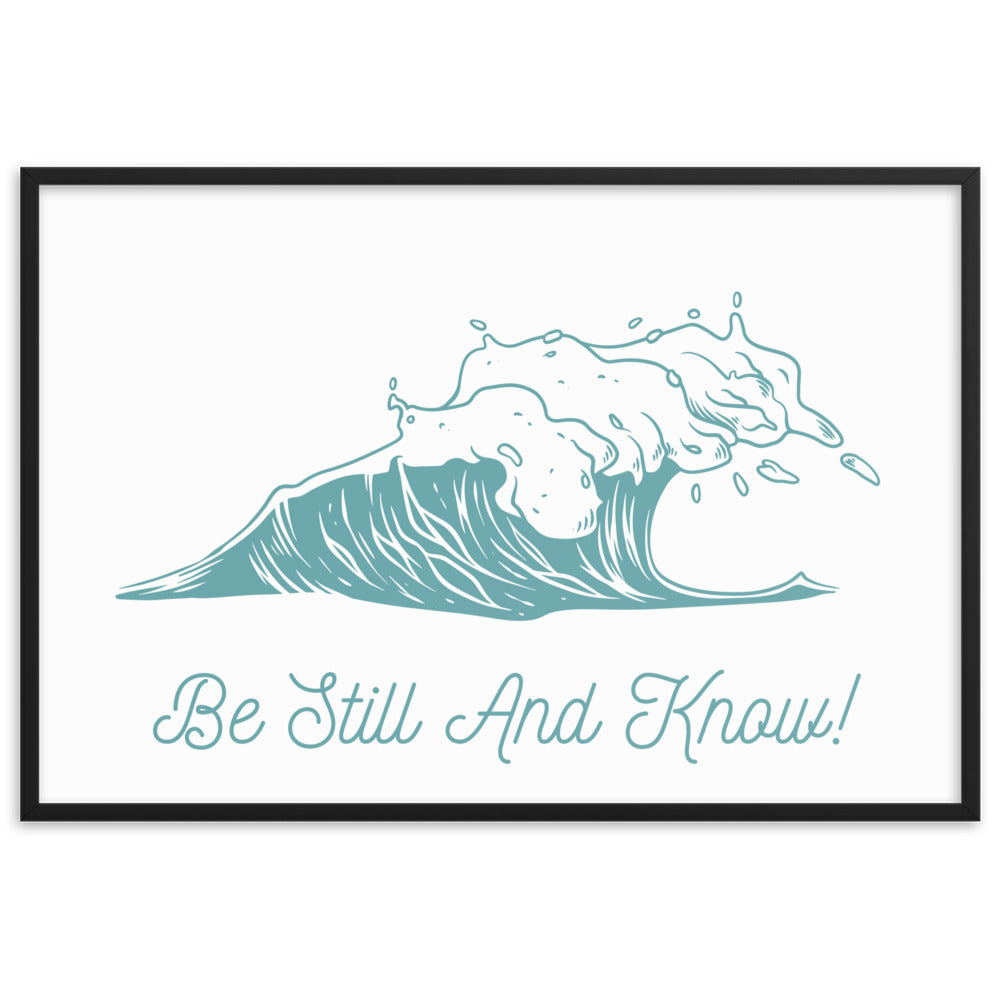 Be Still and Know Framed matte paper poster